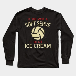 Volleyball If You Want A Soft Serve Funny Volleyball Lover, Volleyball Team, Cute Volleyball Mom, Long Sleeve T-Shirt